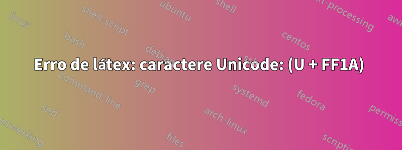 Erro de látex: caractere Unicode: (U + FF1A)