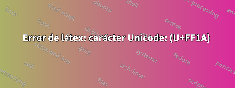 Error de látex: carácter Unicode: (U+FF1A)