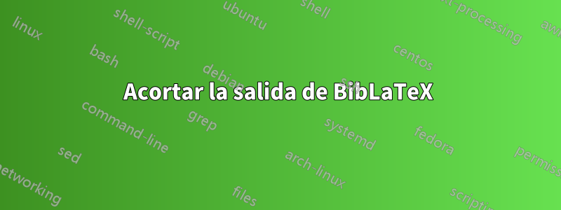 Acortar la salida de BibLaTeX