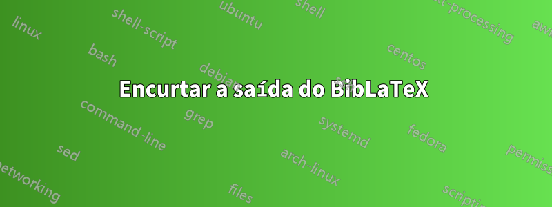 Encurtar a saída do BibLaTeX