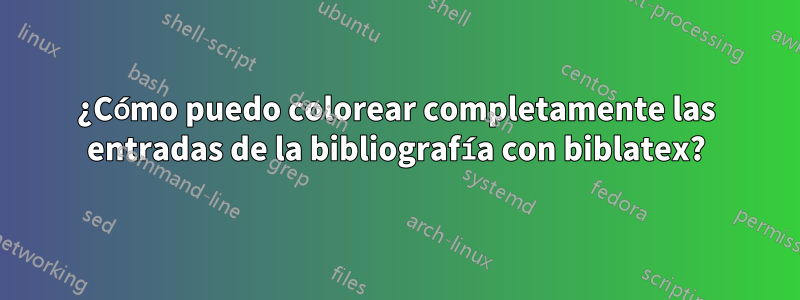 ¿Cómo puedo colorear completamente las entradas de la bibliografía con biblatex?