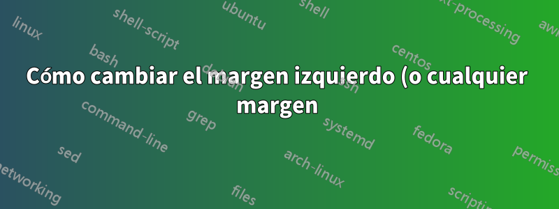 Cómo cambiar el margen izquierdo (o cualquier margen) para el entorno del verso