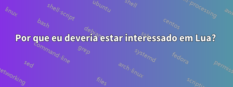 Por que eu deveria estar interessado em Lua?