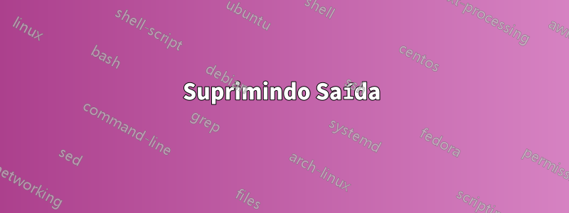 Suprimindo Saída