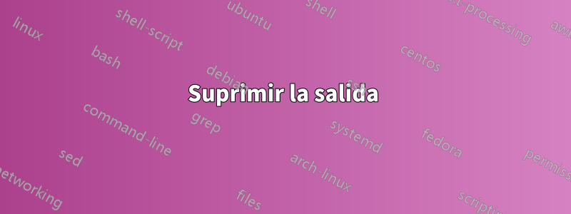 Suprimir la salida