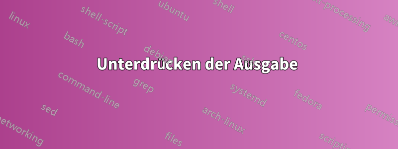 Unterdrücken der Ausgabe