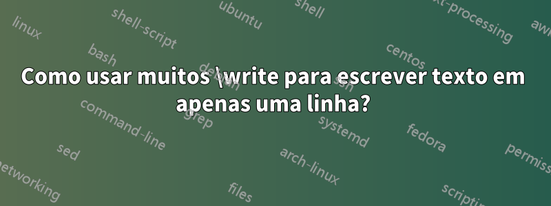 Como usar muitos \write para escrever texto em apenas uma linha?