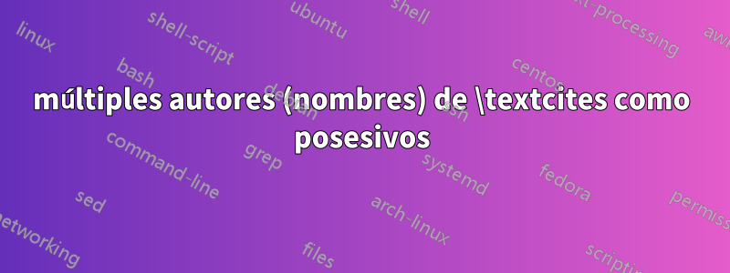 múltiples autores (nombres) de \textcites como posesivos