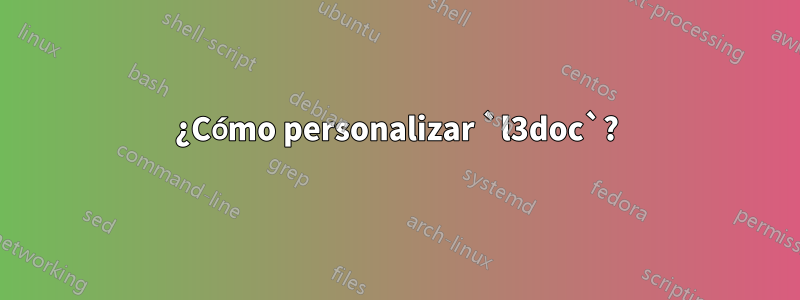 ¿Cómo personalizar `l3doc`?