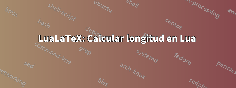 LuaLaTeX: Calcular longitud en Lua