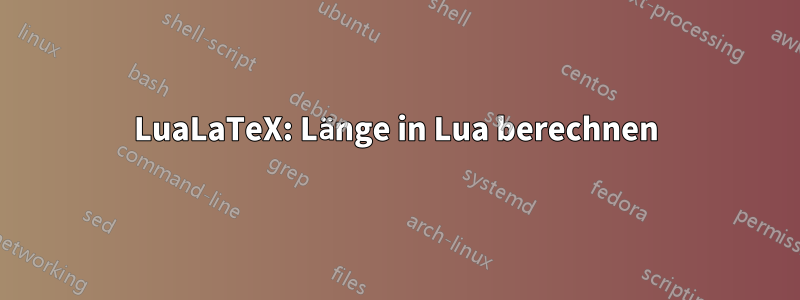 LuaLaTeX: Länge in Lua berechnen