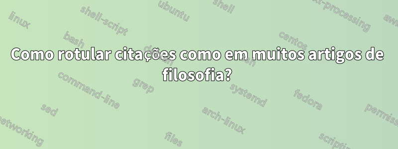 Como rotular citações como em muitos artigos de filosofia?
