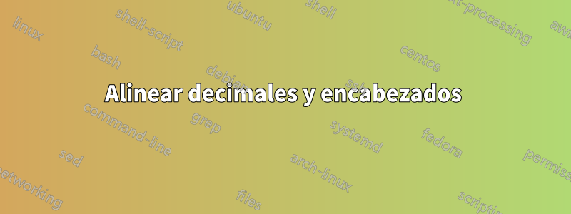 Alinear decimales y encabezados