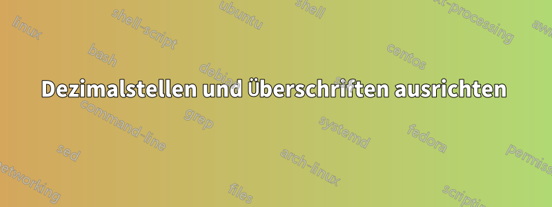 Dezimalstellen und Überschriften ausrichten