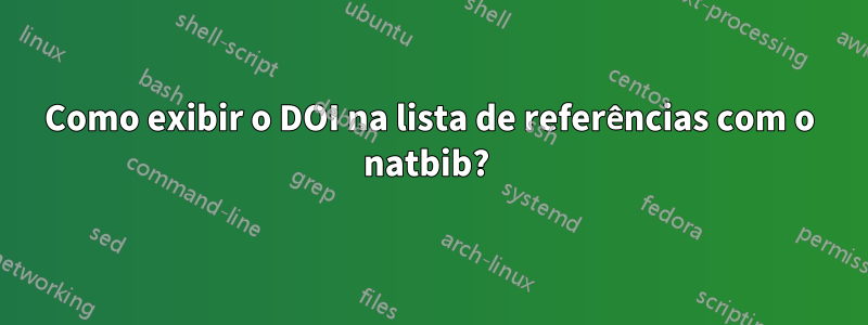 Como exibir o DOI na lista de referências com o natbib? 