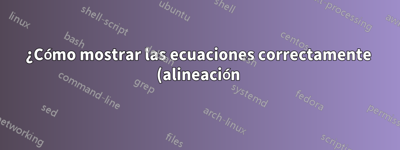 ¿Cómo mostrar las ecuaciones correctamente (alineación)? ¿Cuál podría ser la razón por la que algunas referencias no aparecen mientras que otras funcionan bien?