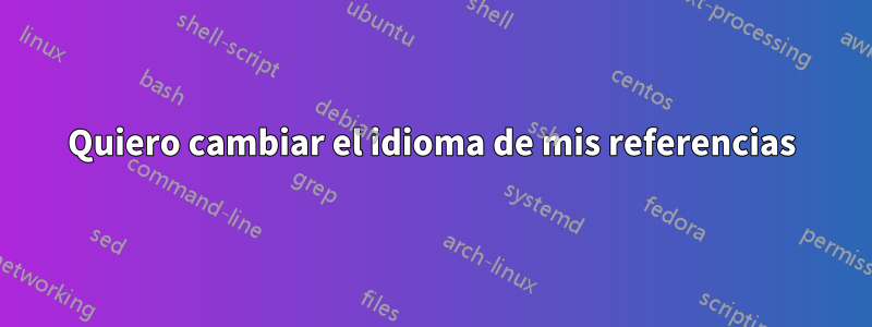 Quiero cambiar el idioma de mis referencias