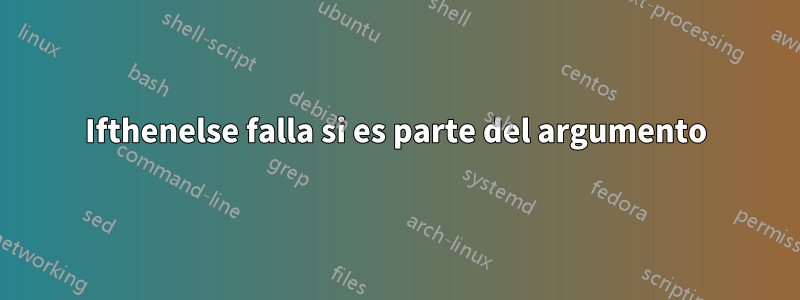 Ifthenelse falla si es parte del argumento