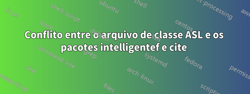Conflito entre o arquivo de classe ASL e os pacotes intelligentef e cite