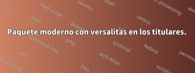 Paquete moderno con versalitas en los titulares.