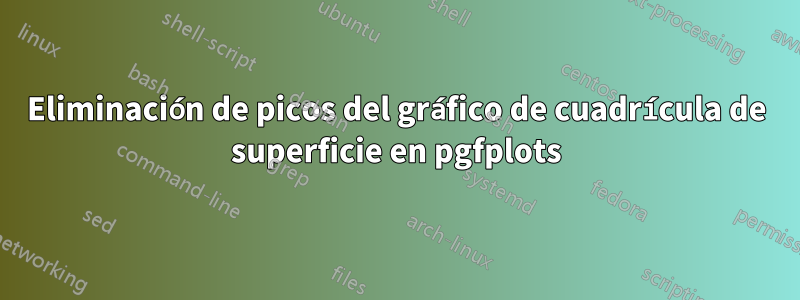 Eliminación de picos del gráfico de cuadrícula de superficie en pgfplots