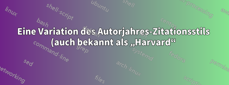 Eine Variation des Autorjahres-Zitationsstils (auch bekannt als „Harvard“)