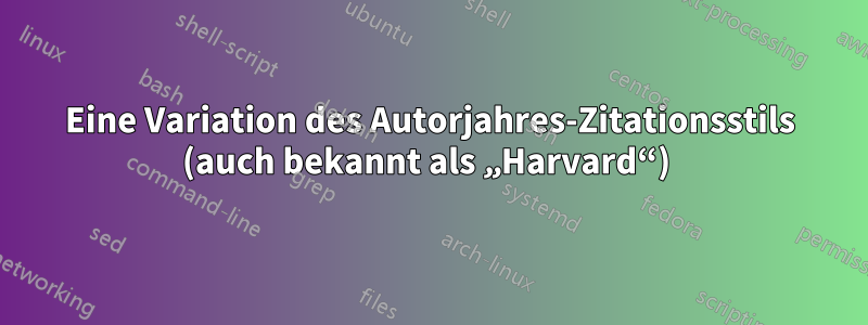 Eine Variation des Autorjahres-Zitationsstils (auch bekannt als „Harvard“) 