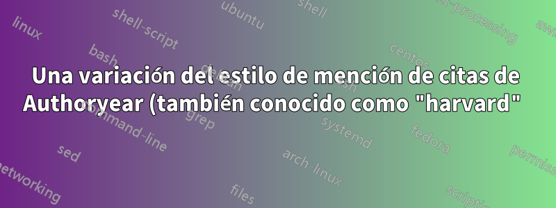 Una variación del estilo de mención de citas de Authoryear (también conocido como "harvard")