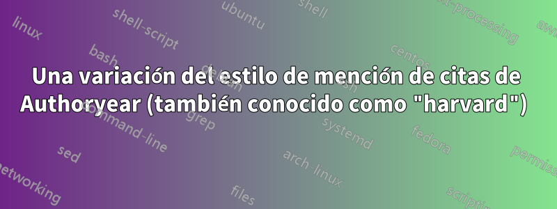 Una variación del estilo de mención de citas de Authoryear (también conocido como "harvard") 