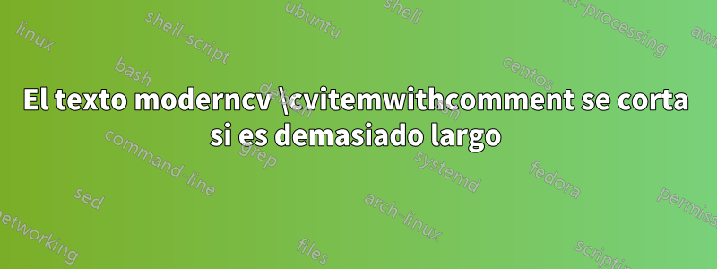 El texto moderncv \cvitemwithcomment se corta si es demasiado largo