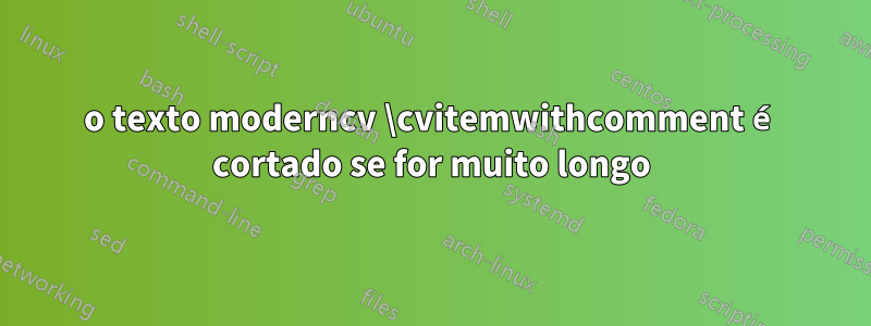 o texto moderncv \cvitemwithcomment é cortado se for muito longo
