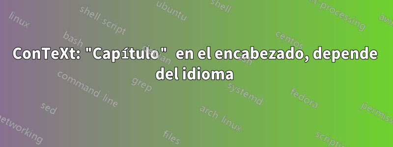 ConTeXt: "Capítulo" en el encabezado, depende del idioma