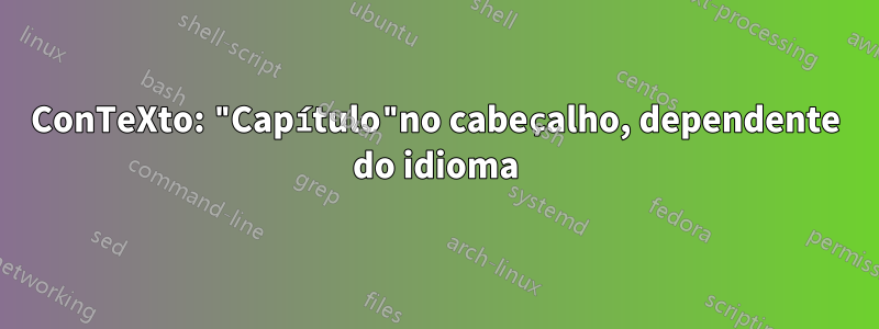 ConTeXto: "Capítulo"no cabeçalho, dependente do idioma