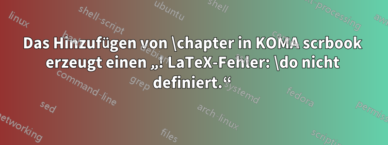Das Hinzufügen von \chapter in KOMA scrbook erzeugt einen „! LaTeX-Fehler: \do nicht definiert.“