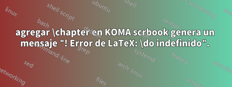 agregar \chapter en KOMA scrbook genera un mensaje "! Error de LaTeX: \do indefinido".