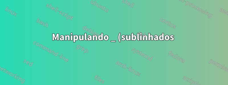 Manipulando _ (sublinhados) na lista de argumentos separados por vírgula de uma macro