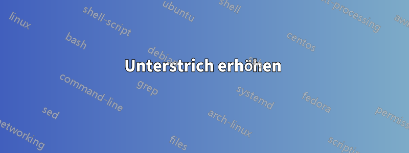 Unterstrich erhöhen