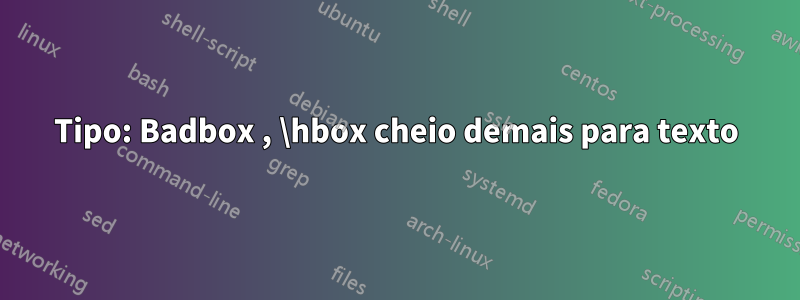 Tipo: Badbox , \hbox cheio demais para texto
