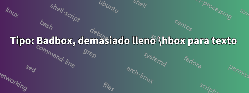 Tipo: Badbox, demasiado lleno \hbox para texto