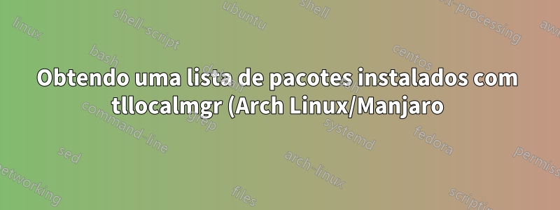 Obtendo uma lista de pacotes instalados com tllocalmgr (Arch Linux/Manjaro)
