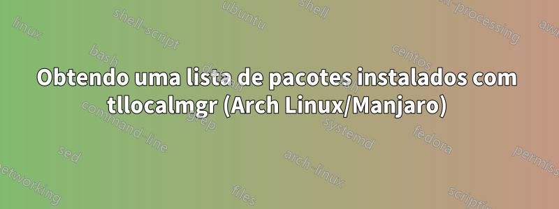 Obtendo uma lista de pacotes instalados com tllocalmgr (Arch Linux/Manjaro)