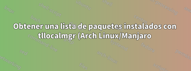 Obtener una lista de paquetes instalados con tllocalmgr (Arch Linux/Manjaro)