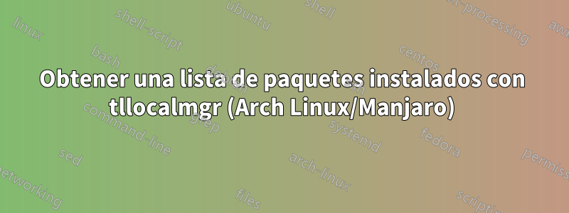 Obtener una lista de paquetes instalados con tllocalmgr (Arch Linux/Manjaro)