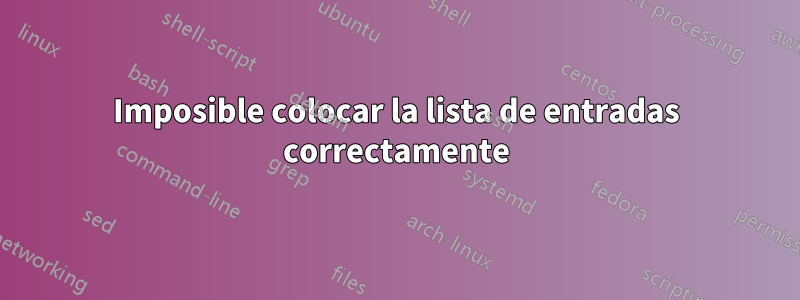 Imposible colocar la lista de entradas correctamente