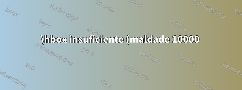 \hbox insuficiente (maldade 10000) ocorreu enquanto \output estava ativo
