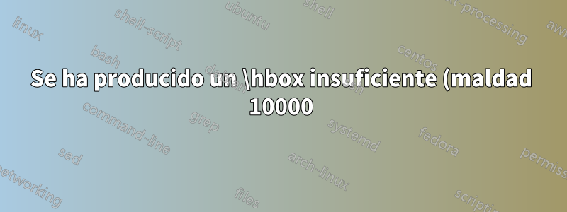 Se ha producido un \hbox insuficiente (maldad 10000) mientras \output está activo