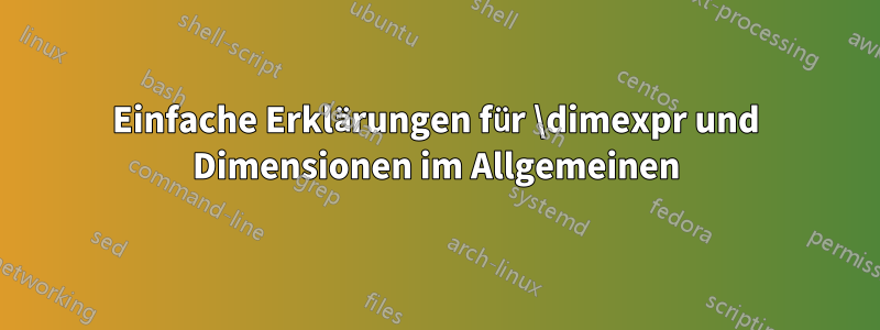 Einfache Erklärungen für \dimexpr und Dimensionen im Allgemeinen