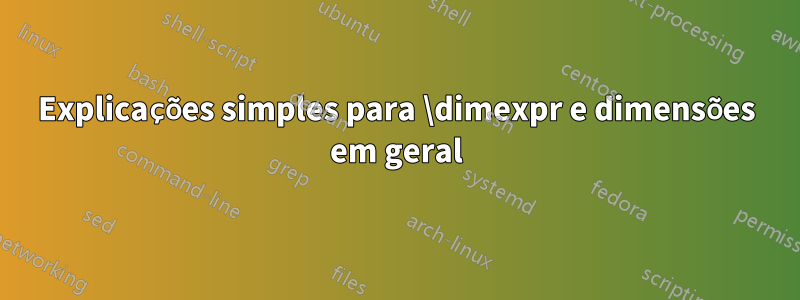 Explicações simples para \dimexpr e dimensões em geral