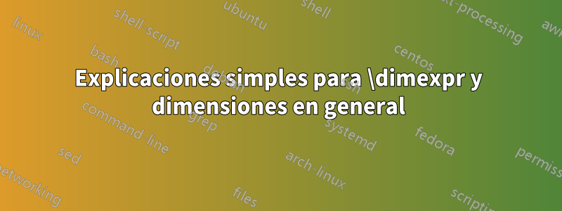 Explicaciones simples para \dimexpr y dimensiones en general