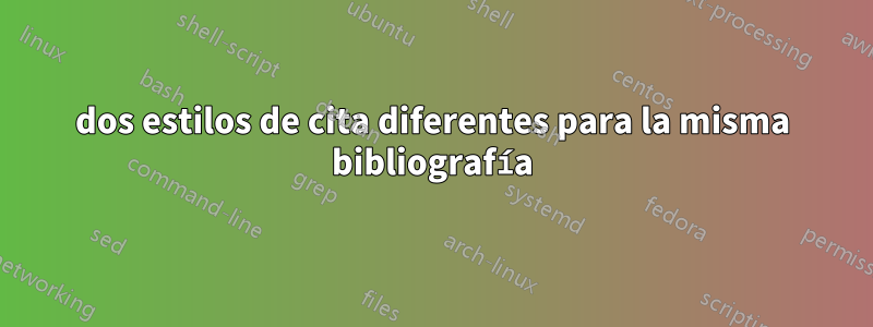 dos estilos de cita diferentes para la misma bibliografía
